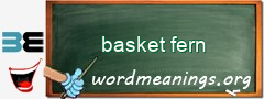 WordMeaning blackboard for basket fern